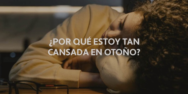 Astenia otoñal o cansancio en otoño: causas y suplementos eficaces