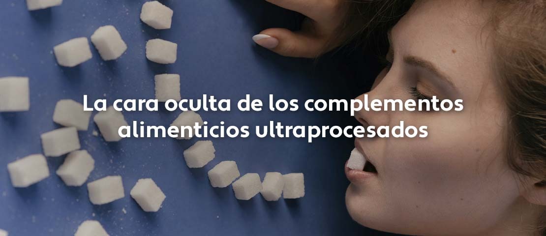 La cara oculta de los complementos alimenticios ultraprocesados